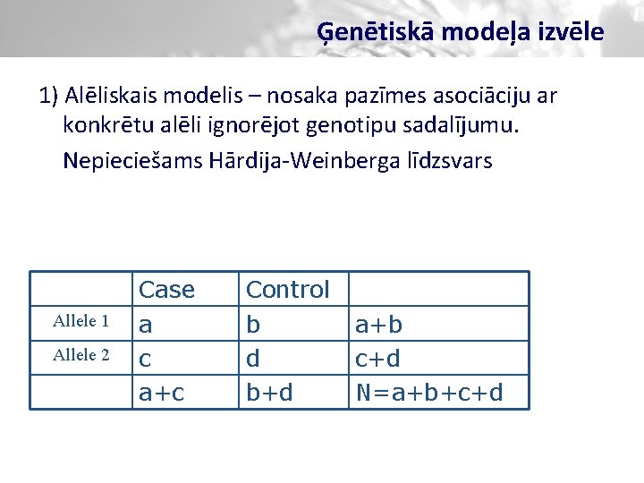 Ģenētiskā modeļa izvēle 1) Alēliskais modelis – nosaka pazīmes asociāciju ar konkrētu alēli ignorējot