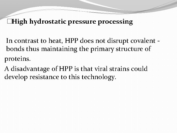 �High hydrostatic pressure processing In contrast to heat, HPP does not disrupt covalent bonds