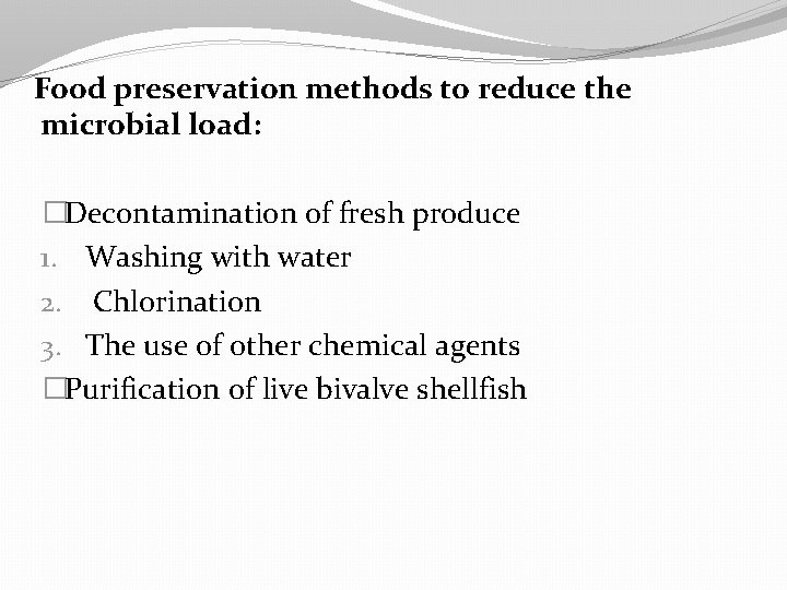 Food preservation methods to reduce the microbial load: �Decontamination of fresh produce 1. Washing