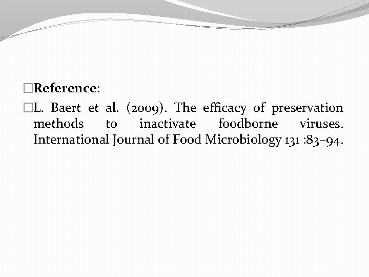 �Reference: �L. Baert et al. (2009). The efficacy of preservation methods to inactivate foodborne