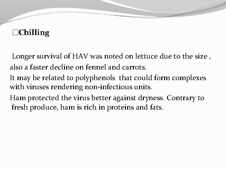 �Chilling Longer survival of HAV was noted on lettuce due to the size ,