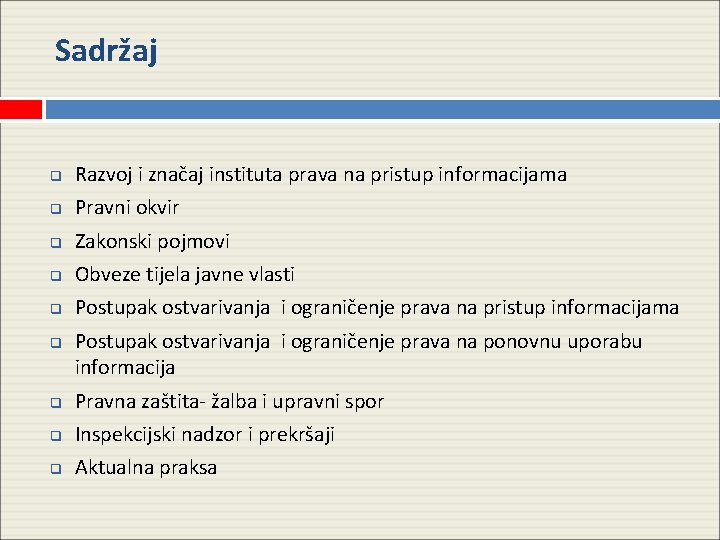 Sadržaj q Razvoj i značaj instituta prava na pristup informacijama q Pravni okvir q