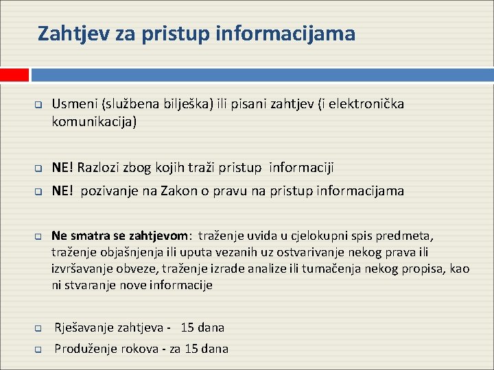 Zahtjev za pristup informacijama q Usmeni (službena bilješka) ili pisani zahtjev (i elektronička komunikacija)