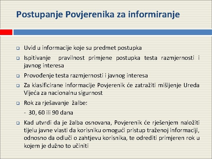 Postupanje Povjerenika za informiranje q q q Uvid u informacije koje su predmet postupka