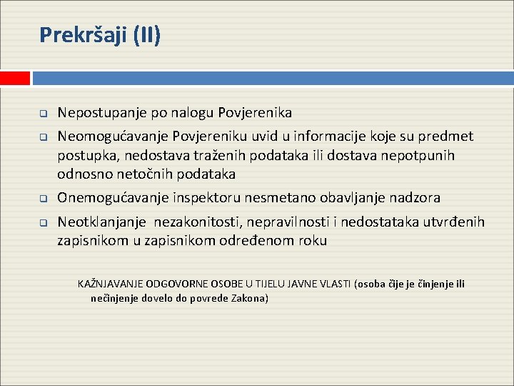 Prekršaji (II) q q Nepostupanje po nalogu Povjerenika Neomogućavanje Povjereniku uvid u informacije koje