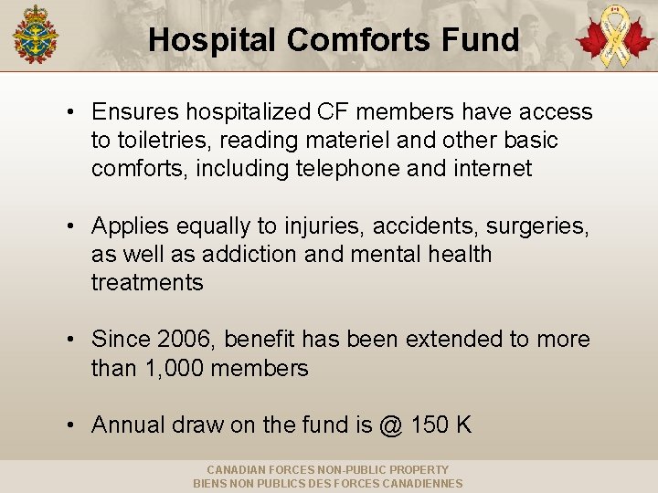 Hospital Comforts Fund • Ensures hospitalized CF members have access to toiletries, reading materiel