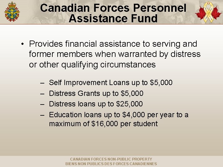 Canadian Forces Personnel Assistance Fund • Provides financial assistance to serving and former members