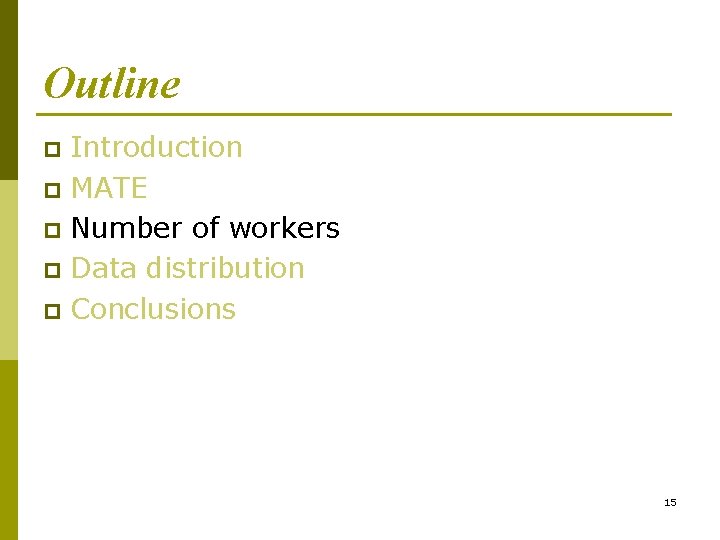 Outline Introduction p MATE p Number of workers p Data distribution p Conclusions p