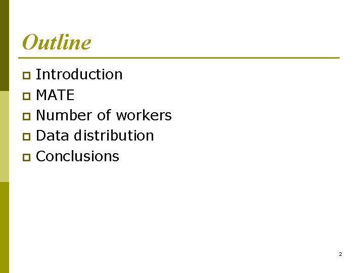 Outline Introduction p MATE p Number of workers p Data distribution p Conclusions p