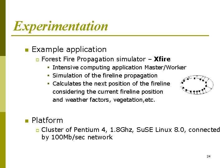 Experimentation n Example application p Forest Fire Propagation simulator – Xfire § Intensive computing