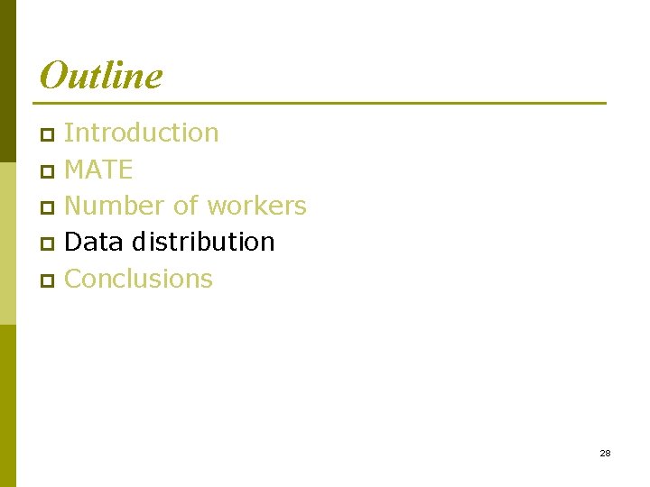 Outline Introduction p MATE p Number of workers p Data distribution p Conclusions p