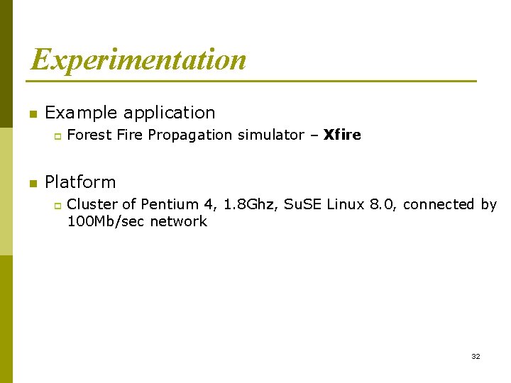 Experimentation n Example application p n Forest Fire Propagation simulator – Xfire Platform p