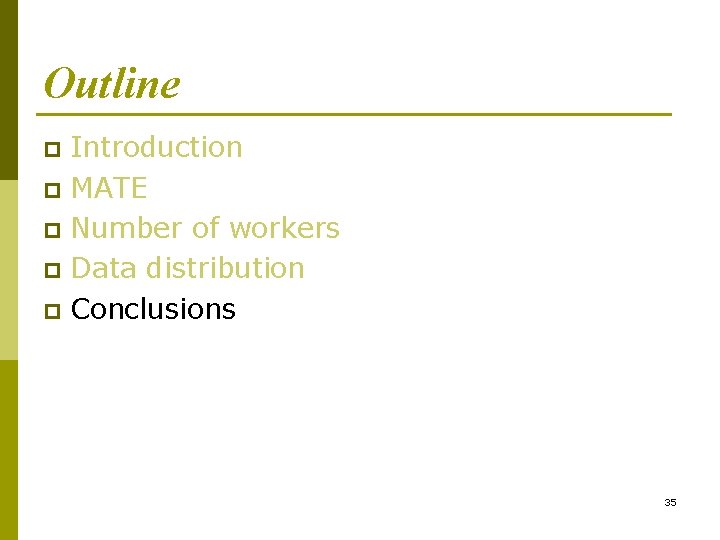 Outline Introduction p MATE p Number of workers p Data distribution p Conclusions p