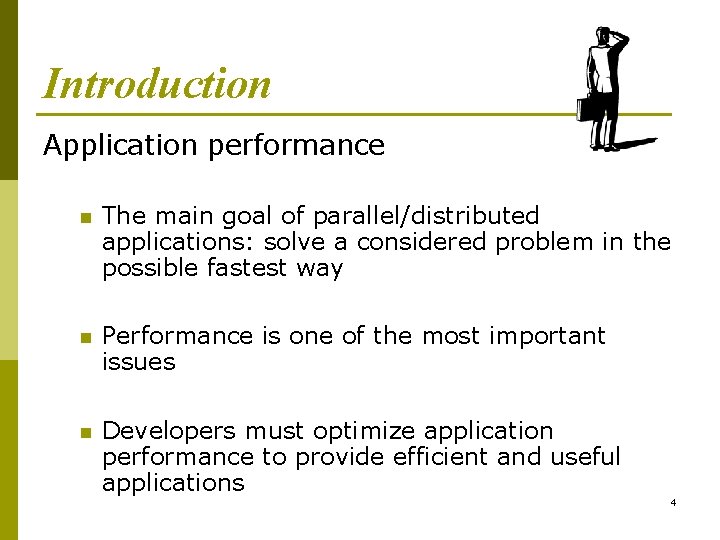 Introduction Application performance n The main goal of parallel/distributed applications: solve a considered problem