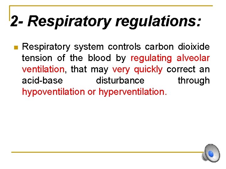 2 - Respiratory regulations: n Respiratory system controls carbon dioixide tension of the blood