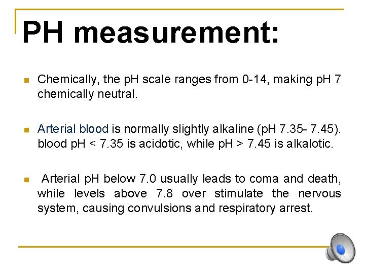 PH measurement: n Chemically, the p. H scale ranges from 0 -14, making p.