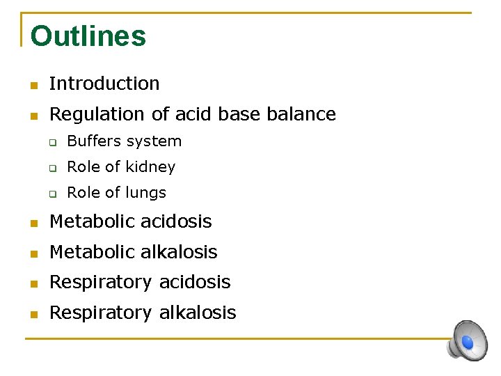 Outlines n Introduction n Regulation of acid base balance q Buffers system q Role