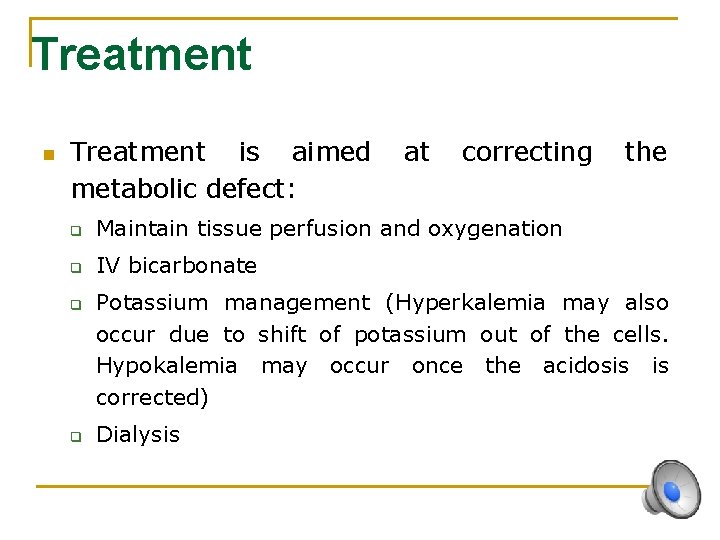Treatment n Treatment is aimed metabolic defect: at correcting q Maintain tissue perfusion and