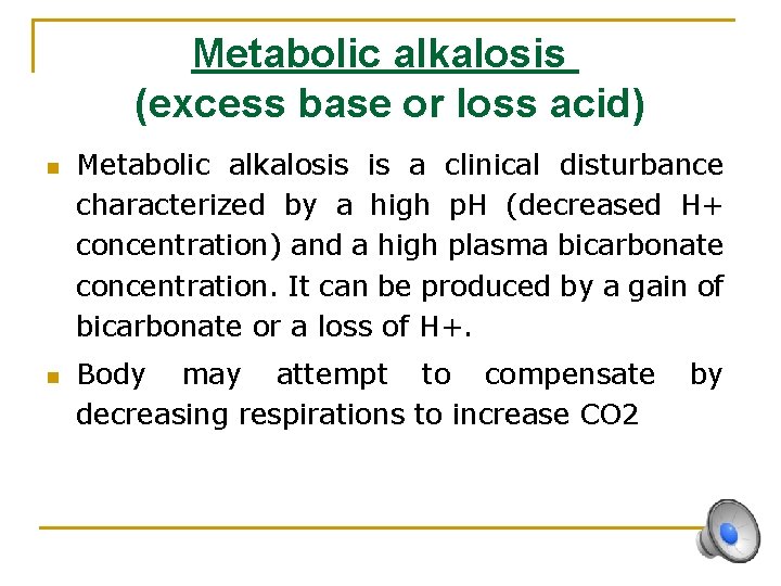 Metabolic alkalosis (excess base or loss acid) n n Metabolic alkalosis is a clinical