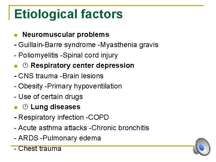 Etiological factors Neuromuscular problems - Guillain-Barre syndrome -Myasthenia gravis - Poliomyelitis -Spinal cord injury