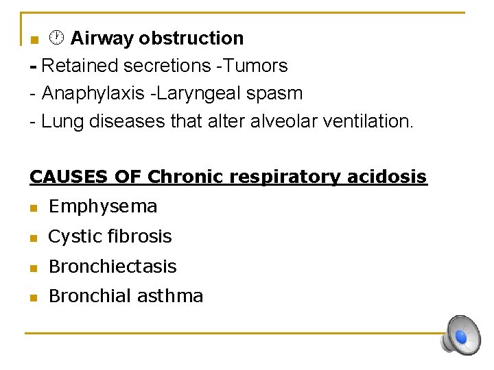  Airway obstruction - Retained secretions -Tumors - Anaphylaxis -Laryngeal spasm - Lung diseases