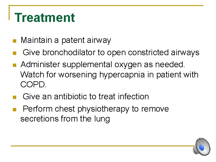Treatment n n n Maintain a patent airway Give bronchodilator to open constricted airways