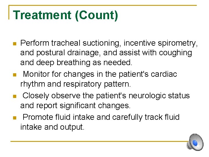 Treatment (Count) n n Perform tracheal suctioning, incentive spirometry, and postural drainage, and assist