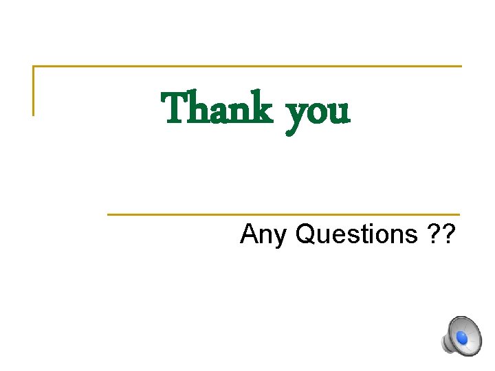 Thank you Any Questions ? ? 