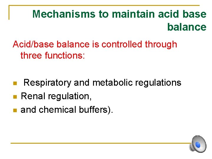 Mechanisms to maintain acid base balance Acid/base balance is controlled through three functions: n