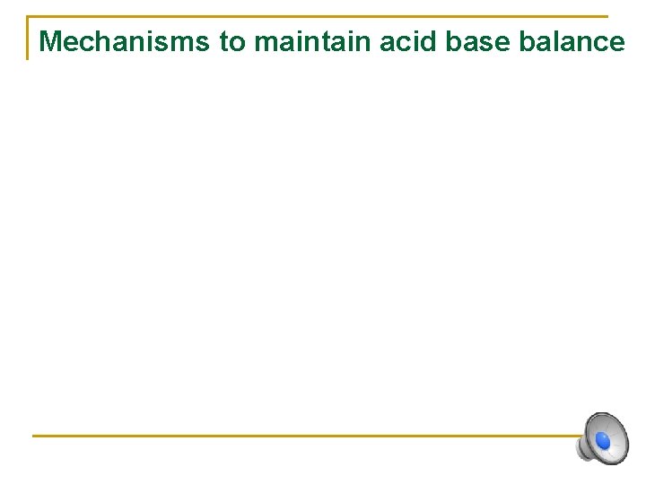Mechanisms to maintain acid base balance 