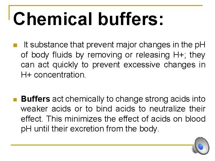 Chemical buffers: n It substance that prevent major changes in the p. H of