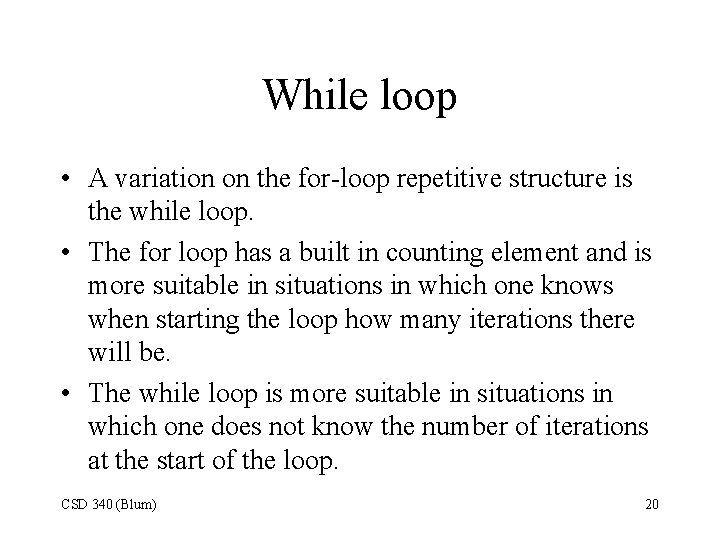 While loop • A variation on the for-loop repetitive structure is the while loop.