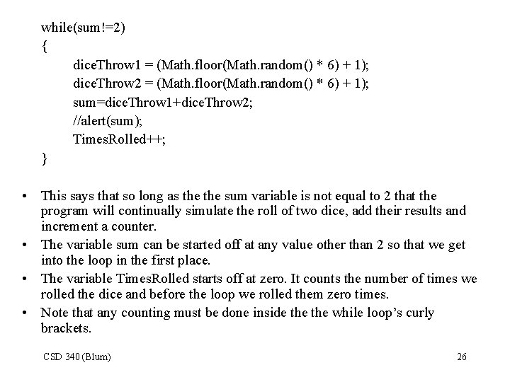 while(sum!=2) { dice. Throw 1 = (Math. floor(Math. random() * 6) + 1); dice.