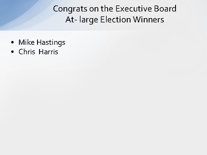 Congrats on the Executive Board At- large Election Winners • Mike Hastings • Chris