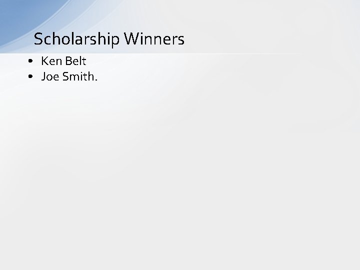 Scholarship Winners • Ken Belt • Joe Smith. 