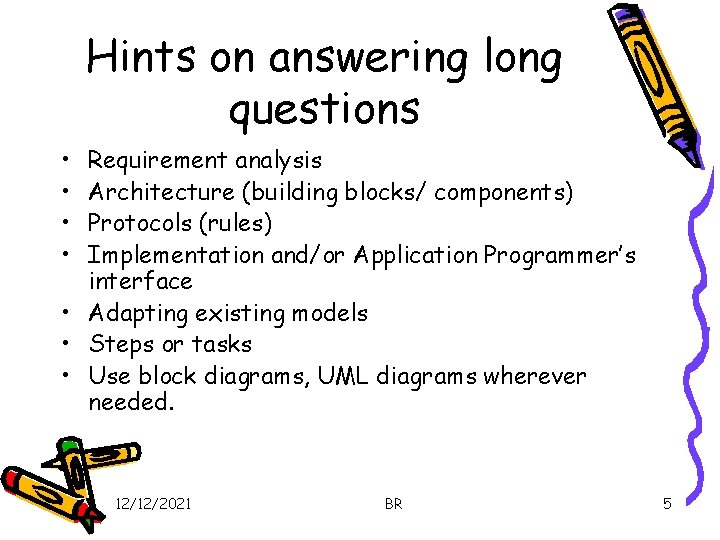 Hints on answering long questions • • Requirement analysis Architecture (building blocks/ components) Protocols