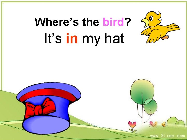 Where’s the bird? It’s in my hat 