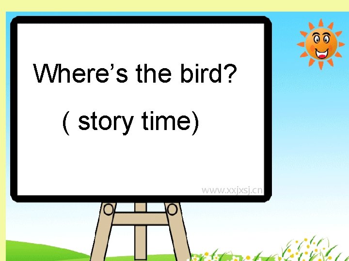 Where’s the bird? ( story time) 