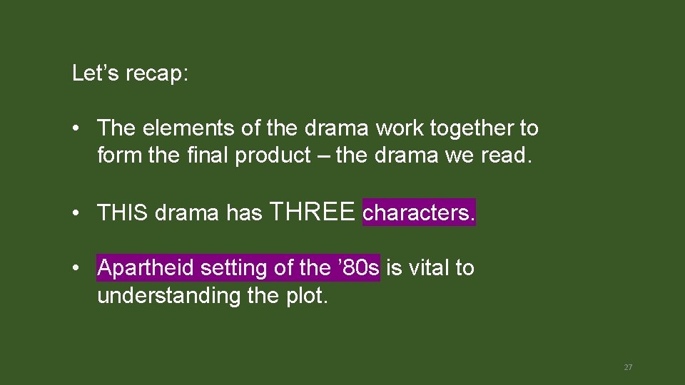 Let’s recap: • The elements of the drama work together to form the final