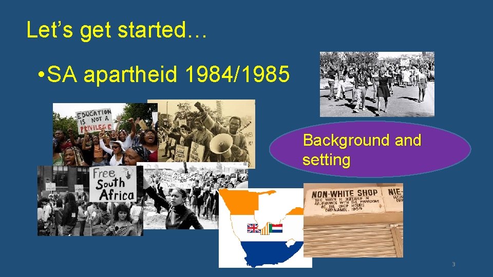 Let’s get started… • SA apartheid 1984/1985 Background and setting 3 
