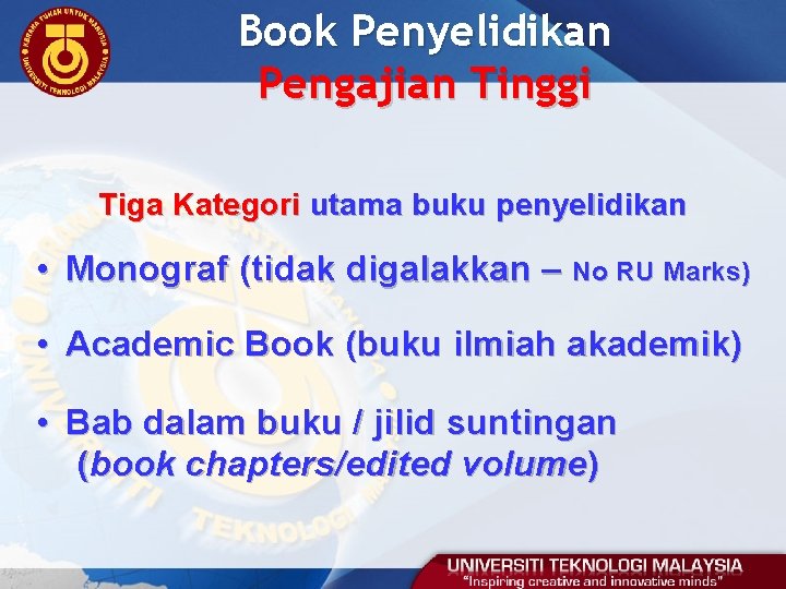 Book Penyelidikan Pengajian Tinggi Tiga Kategori utama buku penyelidikan • Monograf (tidak digalakkan –
