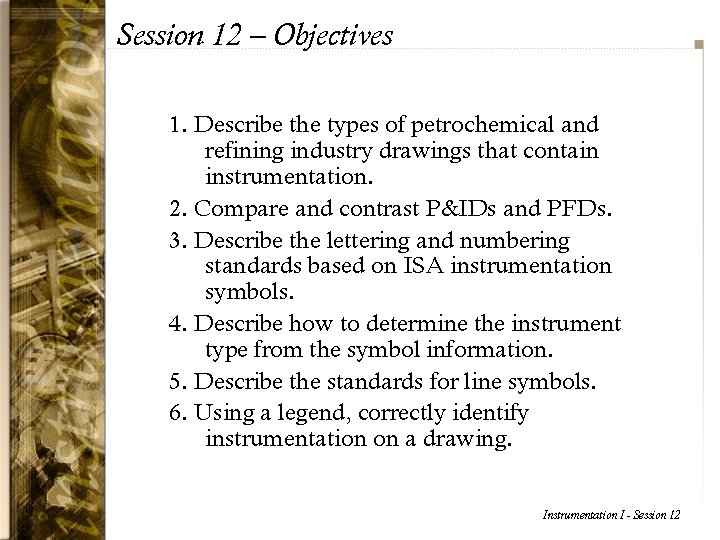 Session 12 – Objectives 1. Describe the types of petrochemical and refining industry drawings