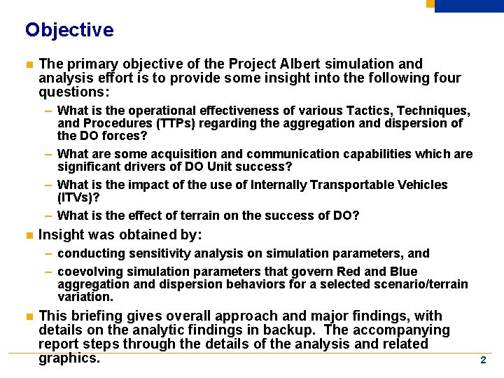 Objective n The primary objective of the Project Albert simulation and analysis effort is