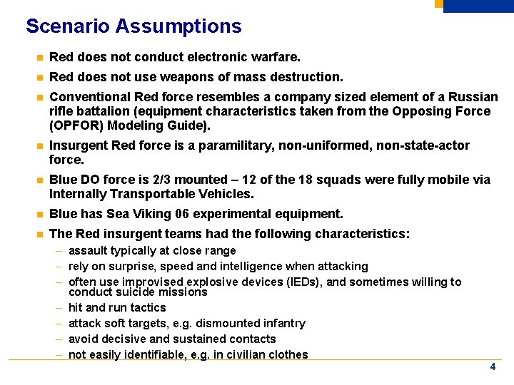 Scenario Assumptions n Red does not conduct electronic warfare. n Red does not use