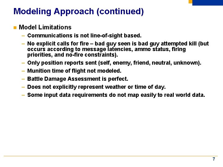 Modeling Approach (continued) n Model Limitations – Communications is not line-of-sight based. – No