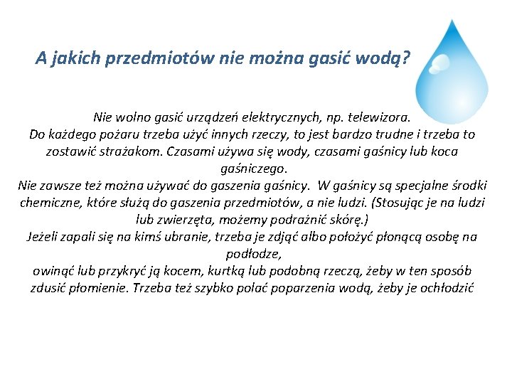 A jakich przedmiotów nie można gasić wodą? Nie wolno gasić urządzeń elektrycznych, np. telewizora.