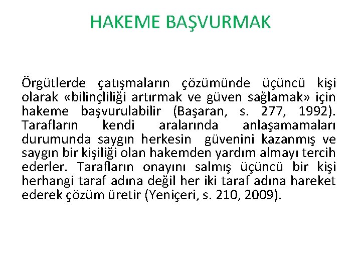 HAKEME BAŞVURMAK Örgütlerde çatışmaların çözümünde üçüncü kişi olarak «bilinçliliği artırmak ve güven sağlamak» için