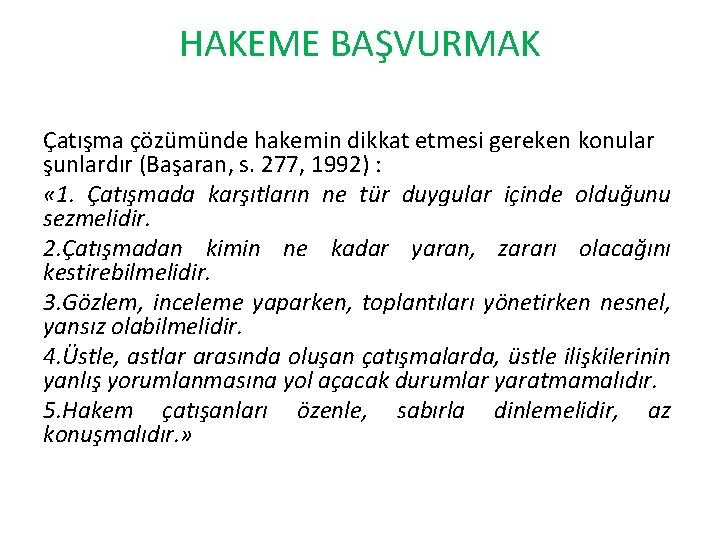 HAKEME BAŞVURMAK Çatışma çözümünde hakemin dikkat etmesi gereken konular şunlardır (Başaran, s. 277, 1992)