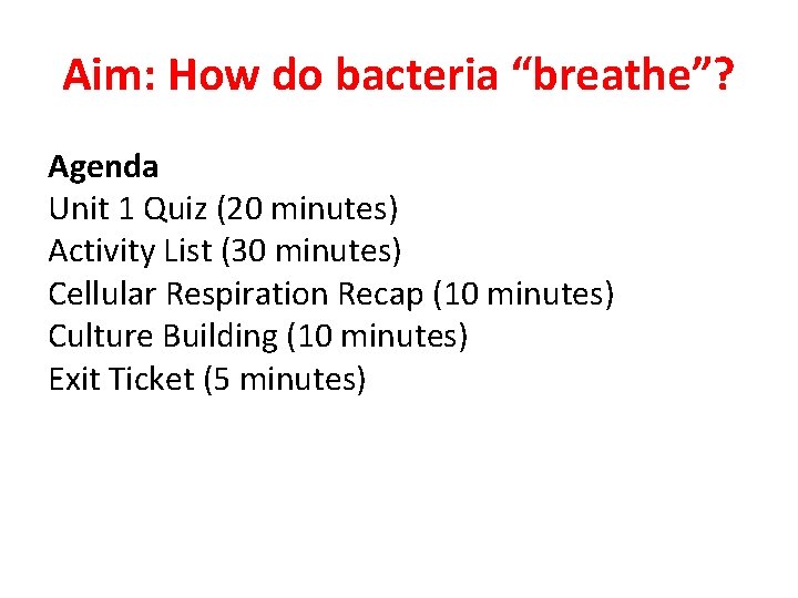 Aim: How do bacteria “breathe”? Agenda Unit 1 Quiz (20 minutes) Activity List (30
