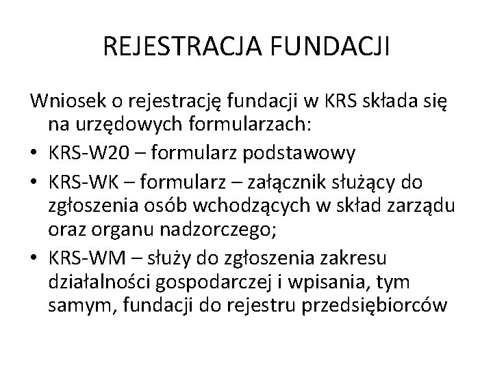 REJESTRACJA FUNDACJI Wniosek o rejestrację fundacji w KRS składa się na urzędowych formularzach: •